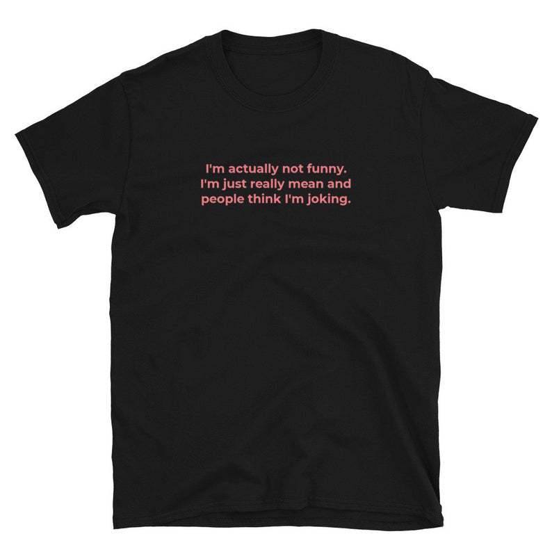 I'm actually not funny T-Shirt Unisex Tumblr Shirts