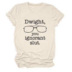 Women Dwight You Ignorant Round Neck T-shirt