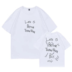 LATE IS BETTER THAN NEVER Cotton T-shirt