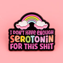 I Don't Have Enough Serotonin for This Funny Enamel Pin