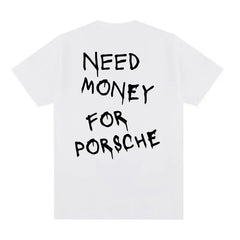 Need Money For Porsche T-shirt