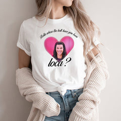 Bella Where The Hell Have You Been Loca T-Shirt