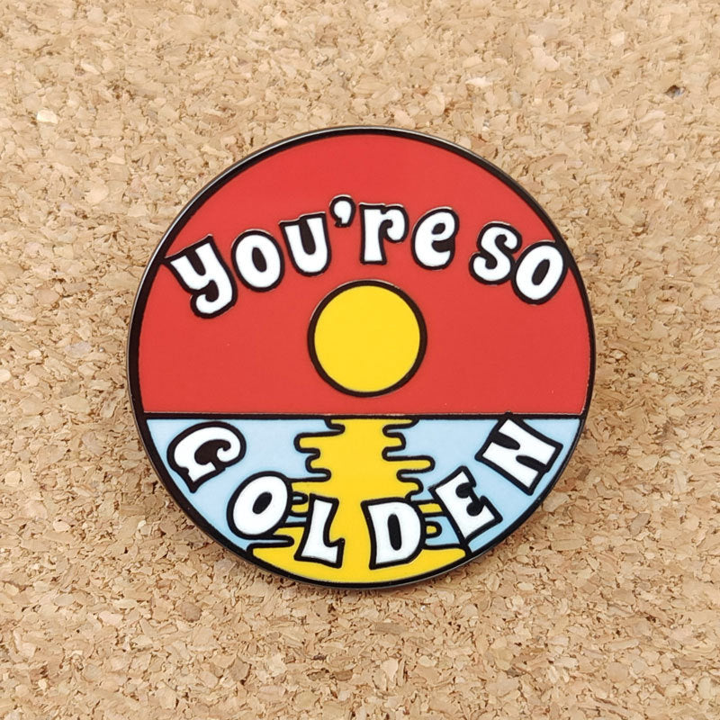 You're So Golden Brooch Badge