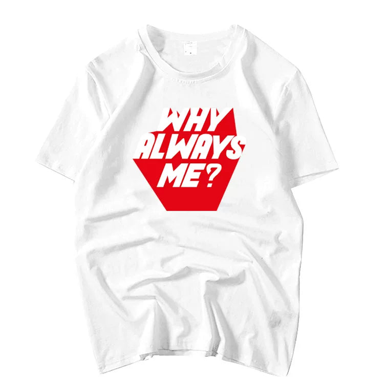 WHY ALWAYS ME? Letter Short-sleeved T-shirt