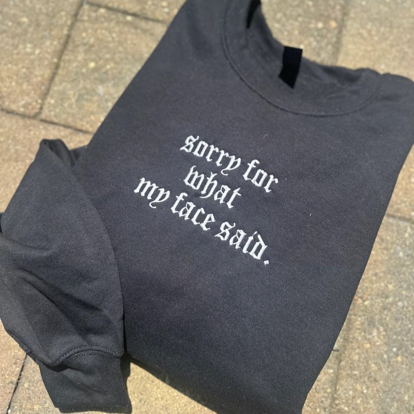 Sorry For What My Face Said Embroidered Sweatshirt