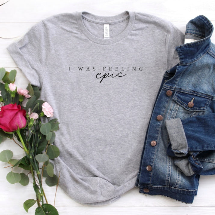 I was Feeling Epic Unisex Super Soft T-shirt