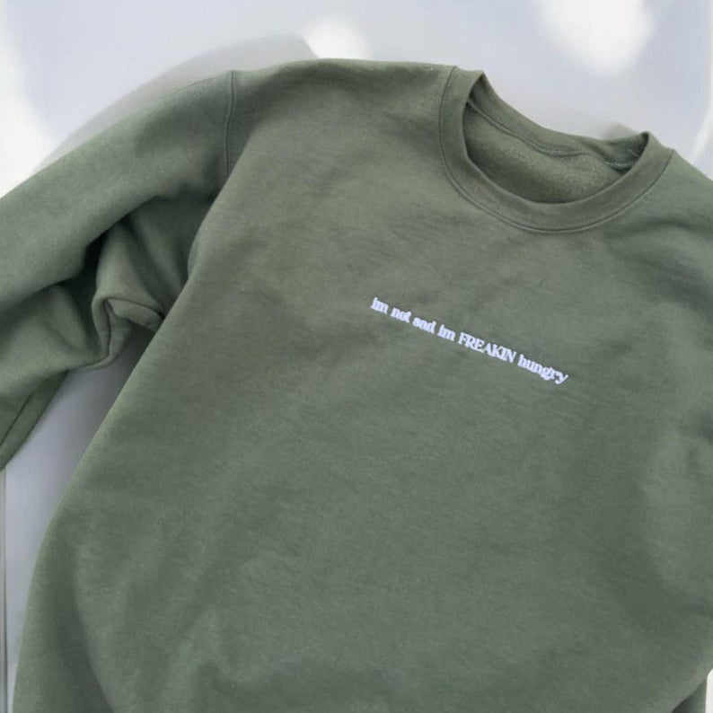 I'm Not Sad I'm Freakin Hungry Embroidered Sweatshirt