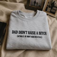 Dad Didn’t Raise Embroidered Sweatshirt