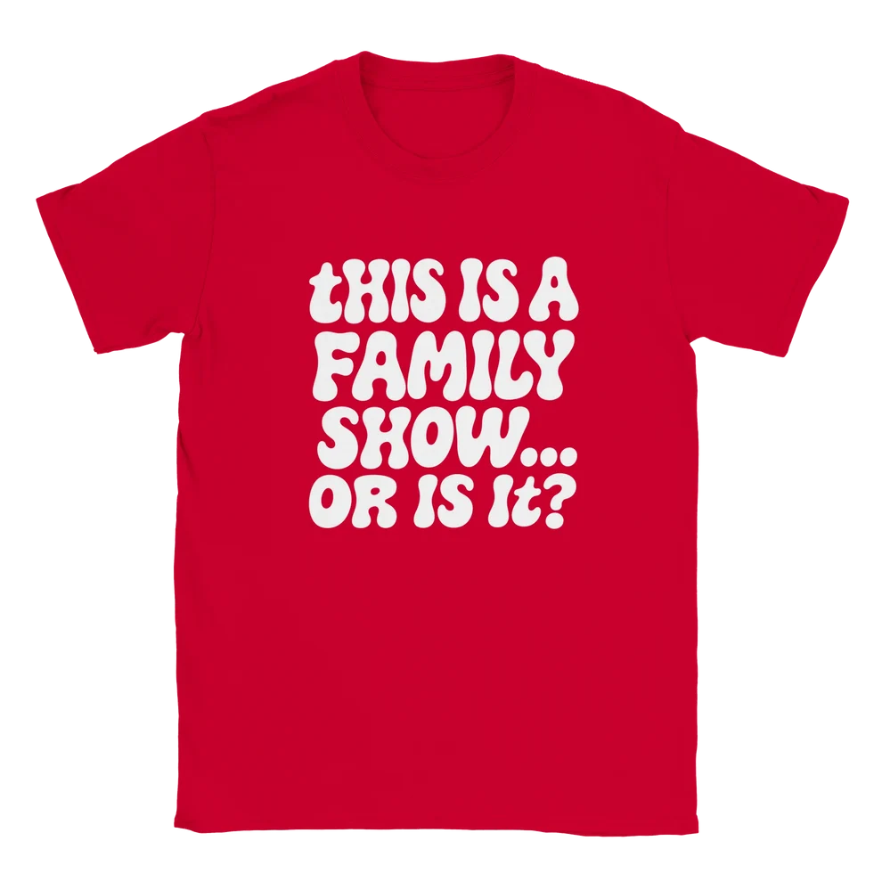 HS "This Is A Family Show... Or Is It?" Tee