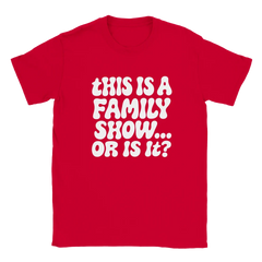 HS "This Is A Family Show... Or Is It?" Tee