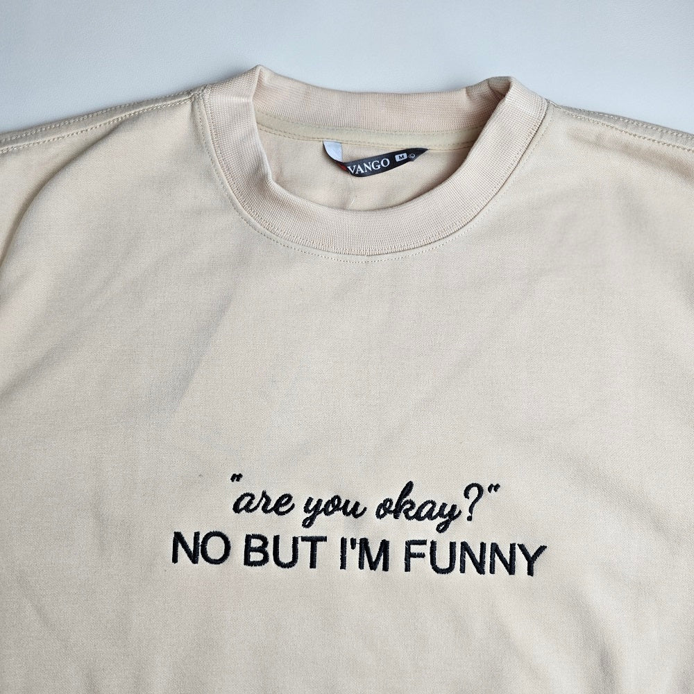 "are you okay?" NO BUT I'M FUNNY Embroidered Sweatshirt