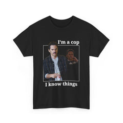 Funny I'm a Cop I Know Things Tee