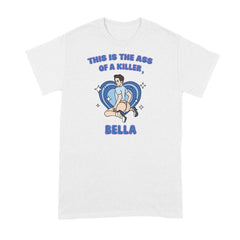 This Is The Ass of A Killer Bella T-Shirt Top