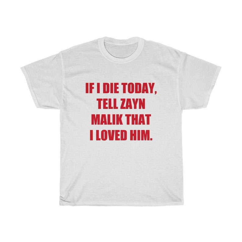 'If I Die Today, Tell Zayn That I Loved Him' Shirt