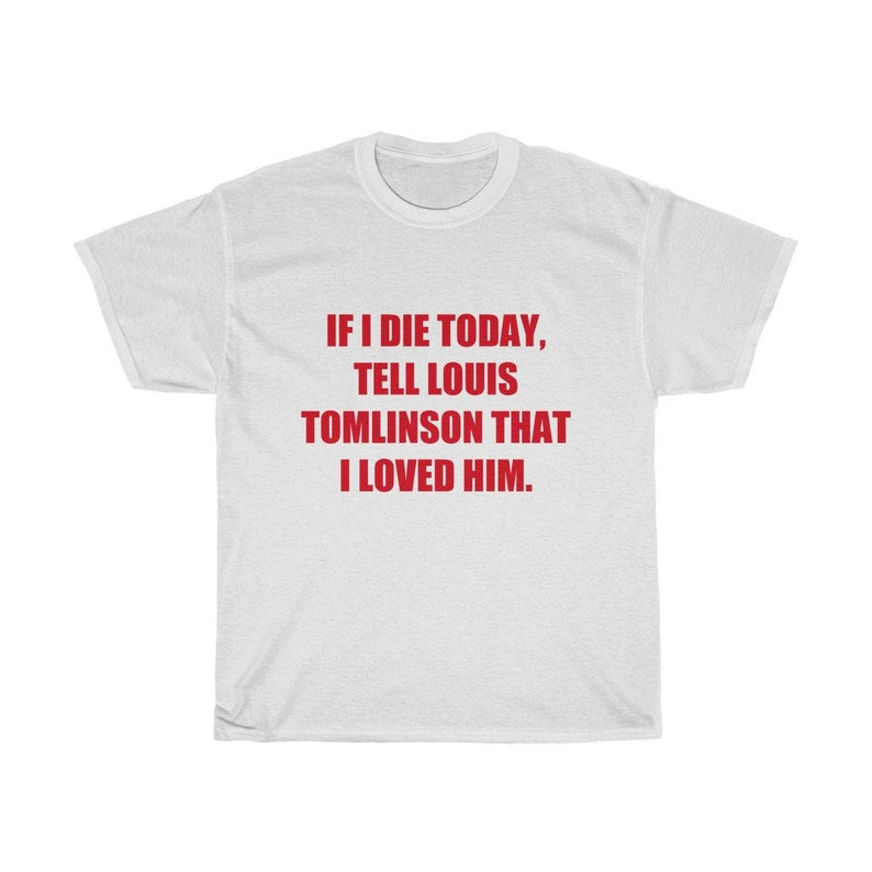 If I Die Today, Tell Louis That I Loved Him Shirt