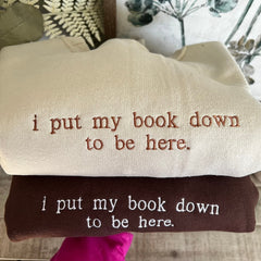 I Put My Book Down To Be Here Embroidered Sweatshirt