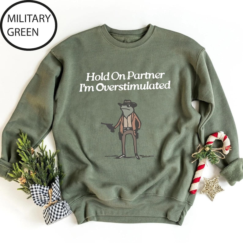 Hold On Partner Im Overstimulated Sweatshirt