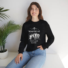 Beam Me Up This Place Sucks Sweatshirt