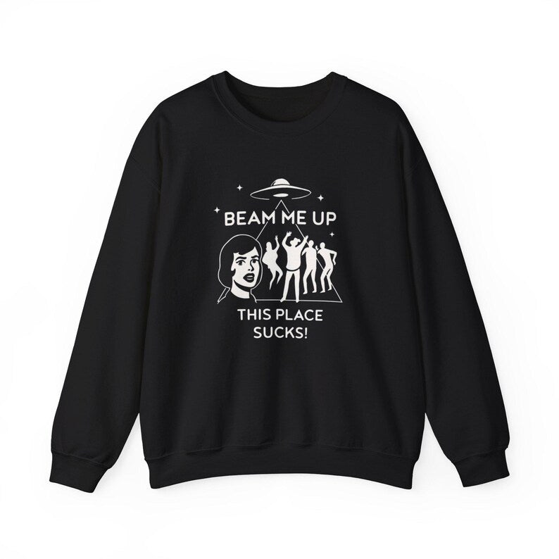 Beam Me Up This Place Sucks Sweatshirt