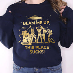 Funny Beam Me Up This Place Sucks Sweatshirt