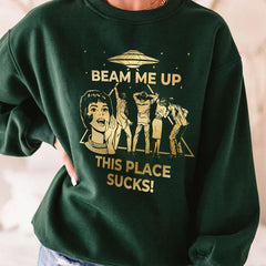 Funny Beam Me Up This Place Sucks Sweatshirt