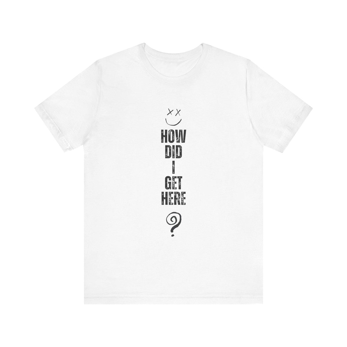 How Did I Get Here? Louis Short Sleeve T-Shirt
