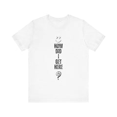 How Did I Get Here? Louis Short Sleeve T-Shirt