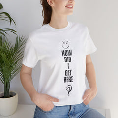 How Did I Get Here? Louis Short Sleeve T-Shirt