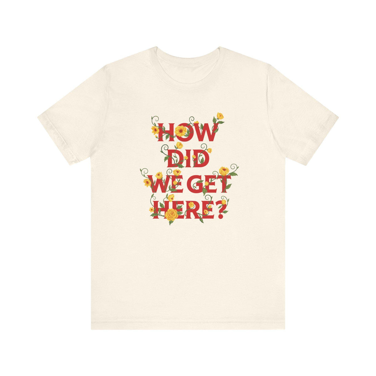 How Did We Get Here? Floral Louis T-Shirt