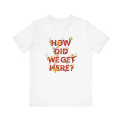 How Did We Get Here? Floral Louis T-Shirt