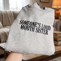 Someone’s Loud Mouth Sister Embroidered Sweatshirt