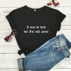 Chic Girls I May Be Dead But I'm Still Pretty Tee