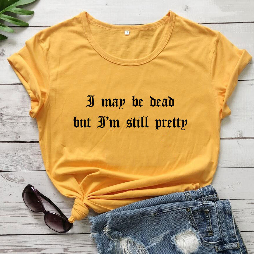 Chic Girls I May Be Dead But I'm Still Pretty Tee