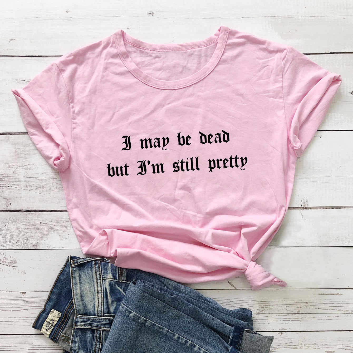 Chic Girls I May Be Dead But I'm Still Pretty Tee